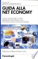 Guida alla net economy. Cosa conoscere e come prepararsi per entrare con successo nell'economia digitale