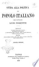 Guida alla politica pel popolo italiano dell'avvocato Lucio Fiorentini contiene un cenno statistico dell'Italia, le teorie costituzionali, la esposizione dello statuto, della legge comunale e delle leggi elettorali