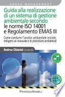 Guida alla realizzazione di un sistema di gestione ambientale secondo le Norme 14001 e Regolamento Emas III. Come condurre l'analisi ambientale iniziale, redigere un manuale e le procedure ambientali