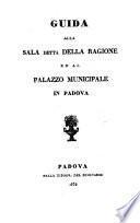 Guida alla Sala detta della Ragione ed al Palazzo Municipale in Padova