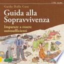 Guida alla sopravvivenza. Imparare a essere autosufficienti