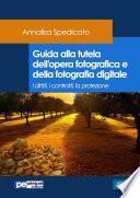 Guida alla tutela dellopera fotografica e della fotografia digitale