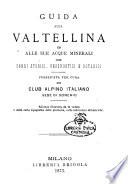 Guida alla Valtellina ed alle sue acque minerali con cenni storici, geognostici e botanici