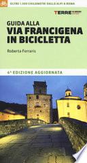 Guida alla via Francigena in bicicletta. Oltre 1000 chilometri dalle Alpi a Roma
