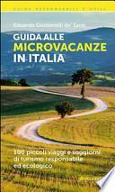 Guida alle microvacanze in Italia. 100 piccoli viaggi e soggiorni di turismo responsabile ed ecologico
