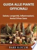 Guida Alle Piante Officinali: Salute, Longevità, Infiammazioni, Ansia E Viver Sano