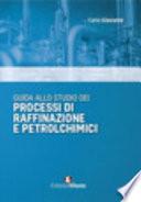Guida allo studio dei processi di raffinazione e petrolchimici