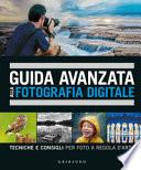 Guida avanzata alla fotografia digitale. Tecniche e consigli per foto a regola d'arte