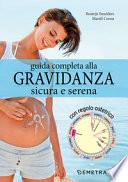 Guida completa alla gravidanza sicura e serena. Con il calendario della tua gravidanza