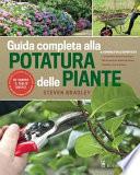 Guida completa alla potatura delle piante. Ediz. illustrata