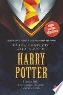 Guida completa alla saga di Harry Potter. I libri, i film, i personaggi, i luoghi, l'autrice, il mito