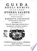 Guida degli uomini alla loro eterna salute in due parti scritta dal r.p. Roberto Personio ... Tradotta dall'originale inglese nell'idioma italiano da Francesco Giuseppe Morelli ..