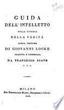 Guida dell'intelletto nella ricerca della verita opera postuma di Giovanni Locke tradotta e commentata da Francesco Soave C.R.S. - Milano : per Ferdinando Baret, stampatore e librajo, 1815