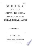 Guida della cittá di Siena per gli amatori delle belle-arti