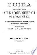 Guida descrittiva e medica alle acque minerali ed ai bagni d'Italia, nonchè agli stabilimenti idropatici, ai soggiorni d'Inverno, alle cure col siero di latte e coll'uva