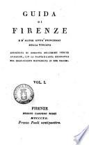 Guida di Firenze e d'altre città principali della Toscana arricchita di sessanta bellissime vedute analoghe, con la pianta e carta geografica del Gran-Ducato distribuita in due volumi. Vol. 1. [- 2.]