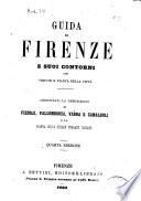 Guida di Firenze e suoi contorni con vedute e pianta della città aggiuntavi la descrizione di Fiesole, Vallombrosa, Verna e Camaldoli e la pianta delle strade ferrate toscane
