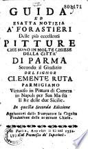 Guida ed esatta notizia a' forastieri Delle più eccellenti pitture che sono in molte chiese della città di Parma Secondo il Giudizio del signor Clemente Ruta Parmigiano...