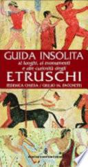 Guida insolita ai luoghi, ai monumenti e alle curiosità degli Etruschi
