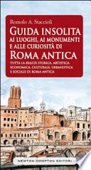 Guida insolita ai luoghi, ai monumenti e alle curiosità di Roma antica