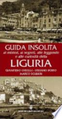 Guida insolita ai misteri, ai segreti, alle leggende e alle curiosità della Liguria