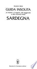 Guida insolita ai misteri, ai segreti, alle leggende e alle curiosità della Sardegna