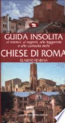 Guida insolita ai misteri, ai segreti, alle leggende e alle curiosità delle chiese di Roma