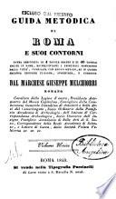 Guida metodica di Roma e i suoi contorni opera arricchita di 4 tavole grandi e di 40 tavole incise in rame ...