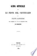 Guida officiale per le feste del centenario di Dante Alighieri nei giorni 14, 15 e 16 maggio 1865 in Firenze