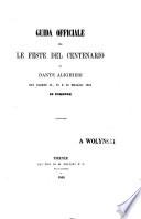 Guida officiale per le feste del centenario di Dante Alighieri nei giorni 14, 15 e 16 maggio 1865 in Firenze