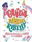 Guida per bambine ribelli. Alla scoperta del corpo che cambia