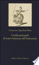 Guida pettegola al teatro francese del Settecento
