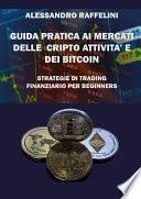 Guida pratica ai mercati delle cripto attività e dei Bitcoin. Strategie di trading finanziario per beginners
