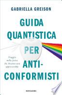 Guida quantistica per anticonformisti