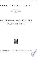 Guillaume Apollinaire, l'uomo e il poeta
