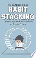 Habit Stacking - Come cambiare un'abitudine in trenta giorni