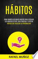 Libro Hábitos: Como romper los malos hábitos para destacar los hábitos de éxito, guia practica y efectiva (Hábitos que Resaltan tu Personalidad)