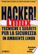 Hacker! Linux. Tecniche e segreti per la sicurezza in ambiente linux