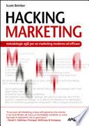 Hacking marketing. Metologie agili per un marketing moderno ed efficace