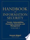 Handbook of Information Security, Threats, Vulnerabilities, Prevention, Detection, and Management