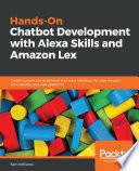 Hands-On Chatbot Development with Alexa Skills and Amazon Lex