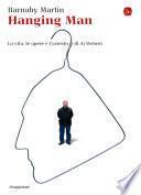 Hanging man. La vita, le opere e l'arresto di Ai Weiwei
