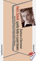 Hans Scholl: spirito forte e cuore tenero. Dalla Rosa Bianca al Gruppo studenti di Monaco