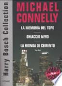 Harry Bosch Collection: La memoria del topo-Ghiaccio nero-La bionda di cemento