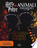 Harry Potter e Animali fantastici. La guida completa al mondo magico