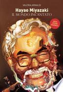 Hayao Miyazaki. Un mondo incantato. Nuova ediz.