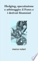 Hedging, speculazione e arbitraggio: il Forex e i derivati finanziari