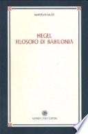 Hegel filosofo di Babilonia