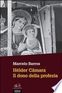 Hélder Câmara. Il dono della profezia