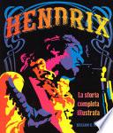 Hendrix. La storia completa illustrata
